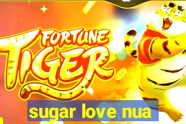 sugar love nua